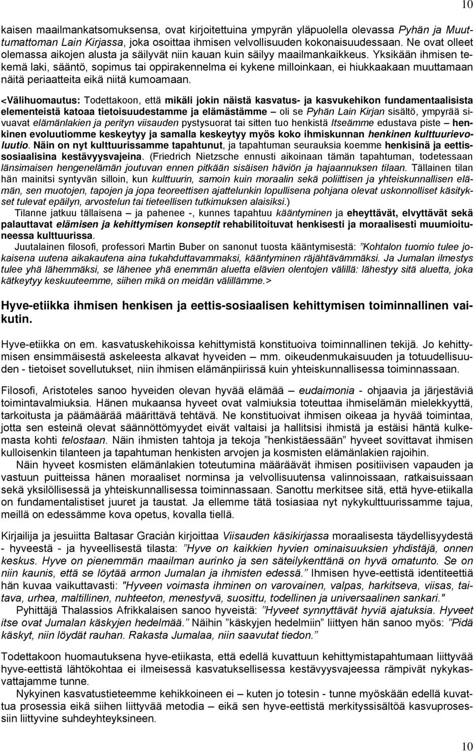 Yksikään ihmisen tekemä laki, sääntö, sopimus tai oppirakennelma ei kykene milloinkaan, ei hiukkaakaan muuttamaan näitä periaatteita eikä niitä kumoamaan.
