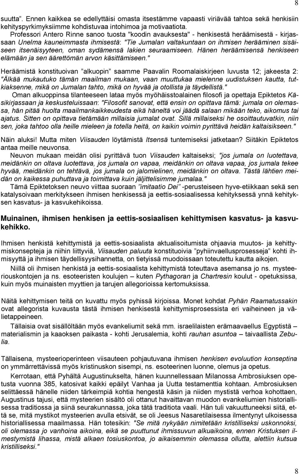 itsenäisyyteen, oman sydämensä lakien seuraamiseen. Hänen heräämisensä henkiseen elämään ja sen äärettömän arvon käsittämiseen.