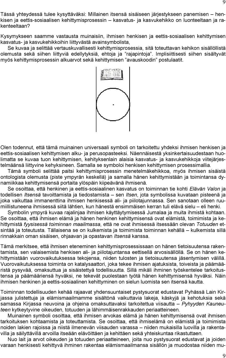 kehittymisprosessia, sitä toteuttavan kehikon sisällöllistä olemusta sekä siihen liittyviä edellytyksiä, ehtoja ja rajapintoja.