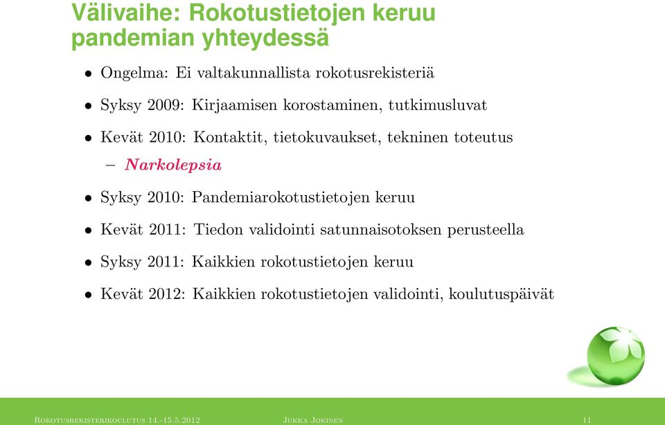 Pandemiarokotustietojen keruu Kevät 2011: Tiedon validointi satunnaisotoksen perusteella Syksy 2011: Kaikkien