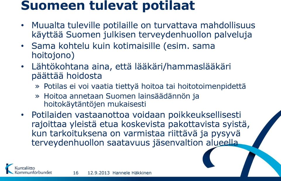 sama hoitojono) Lähtökohtana aina, että lääkäri/hammaslääkäri päättää hoidosta» Potilas ei voi vaatia tiettyä hoitoa tai hoitotoimenpidettä»