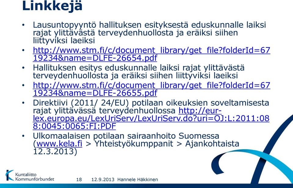 pdf Hallituksen esitys eduskunnalle laiksi rajat ylittävästä terveydenhuollosta ja eräiksi siihen liittyviksi laeiksi http://www.stm.fi/c/document_library/get_file?