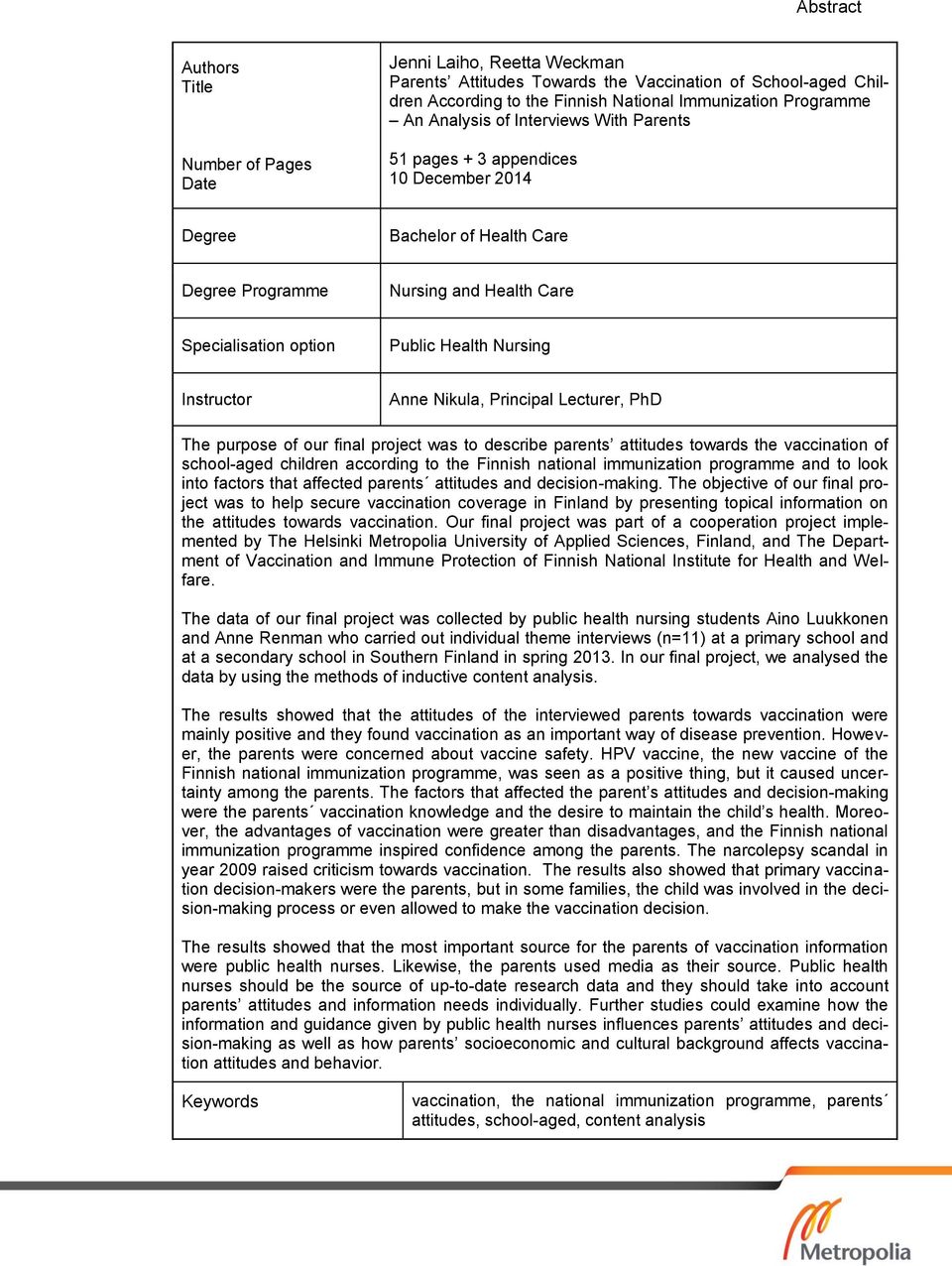 Specialisation option Public Health Nursing Instructor Anne Nikula, Principal Lecturer, PhD The purpose of our final project was to describe parents attitudes towards the vaccination of school-aged