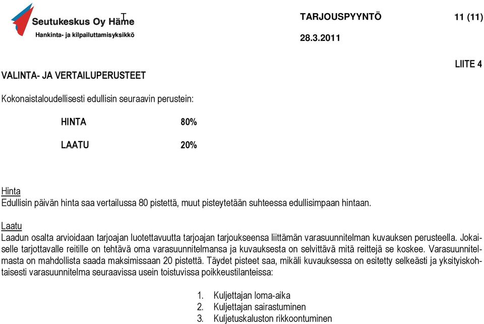 Jokaiselle tarjottavalle reitille on tehtävä oma varasuunnitelmansa ja kuvauksesta on selvittävä mitä reittejä se koskee. Varasuunnitelmasta on mahdollista saada maksimissaan 20 pistettä.