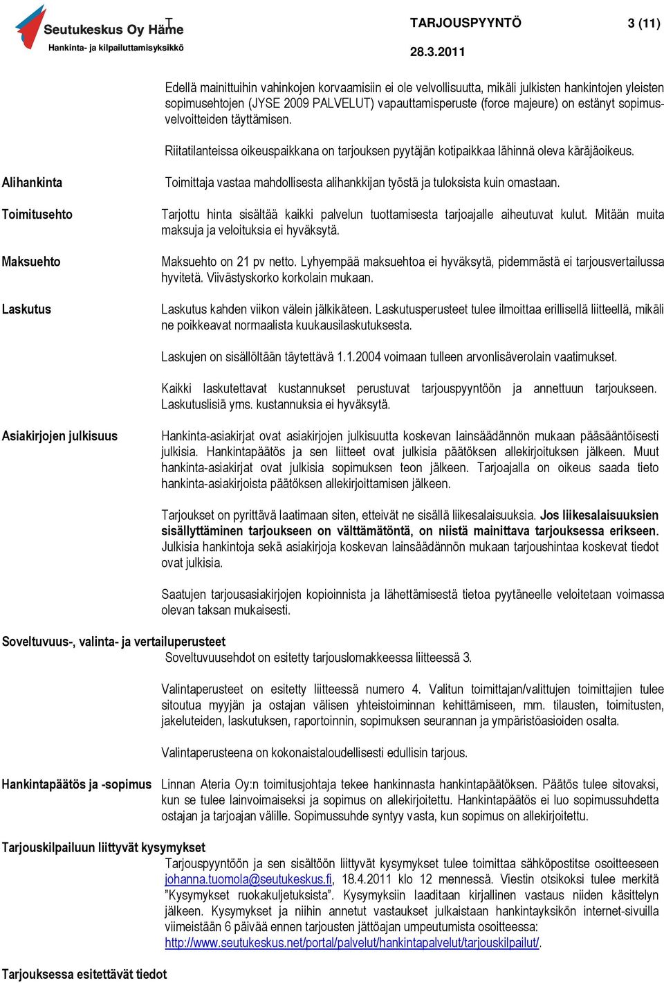 Alihankinta Toimitusehto Maksuehto Laskutus Toimittaja vastaa mahdollisesta alihankkijan työstä ja tuloksista kuin omastaan.