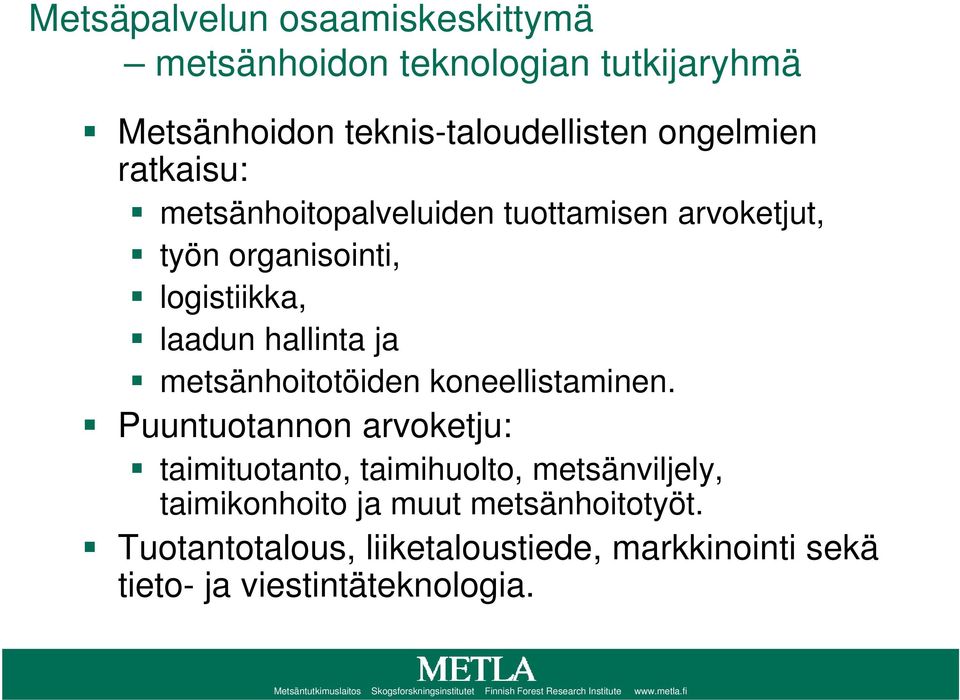 Puuntuotannon arvoketju: taimituotanto, taimihuolto, metsänviljely, taimikonhoito ik it ja muut metsänhoitotyöt.