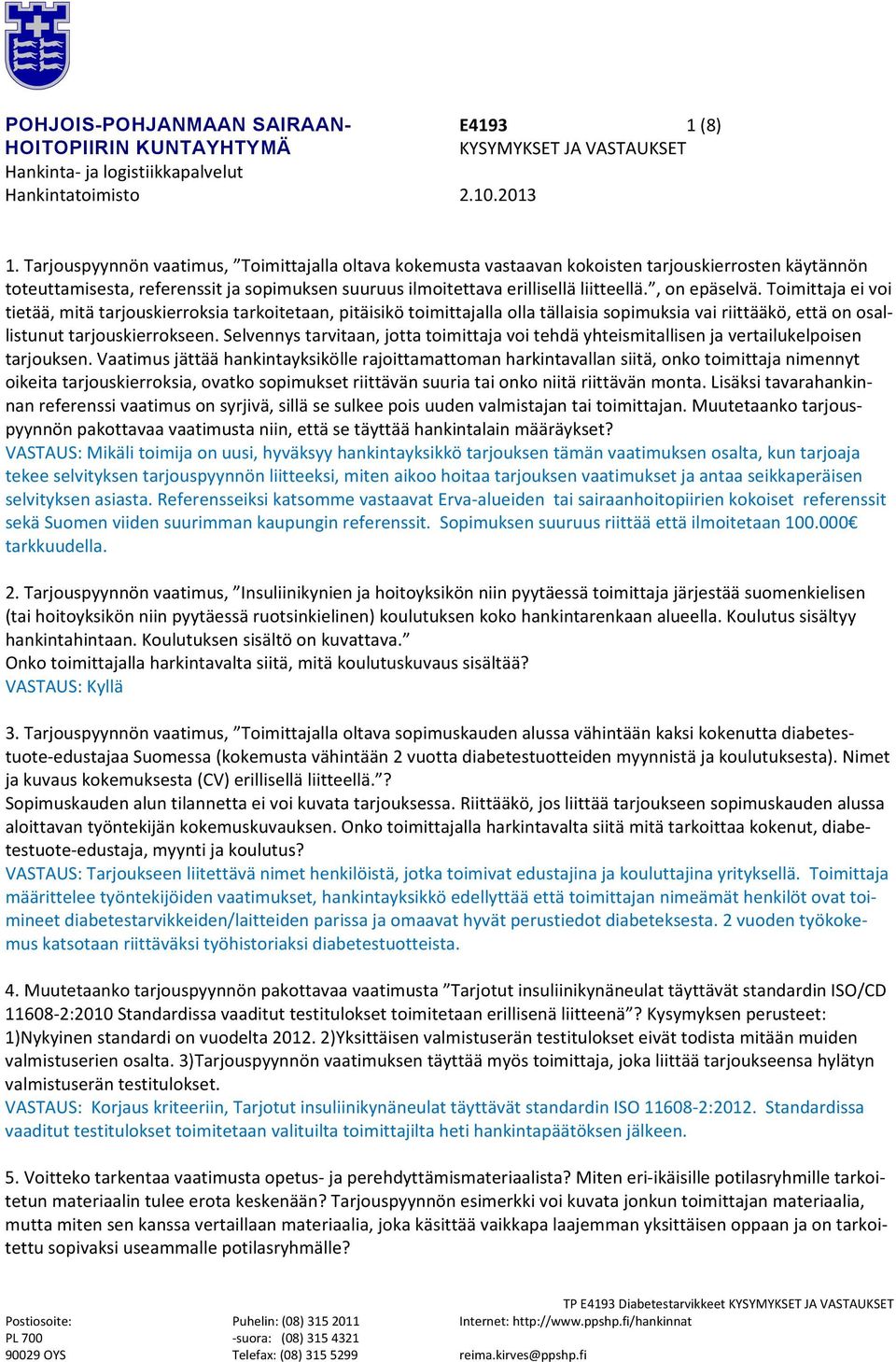 , on epäselvä. Toimittaja ei voi tietää, mitä tarjouskierroksia tarkoitetaan, pitäisikö toimittajalla olla tällaisia sopimuksia vai riittääkö, että on osallistunut tarjouskierrokseen.