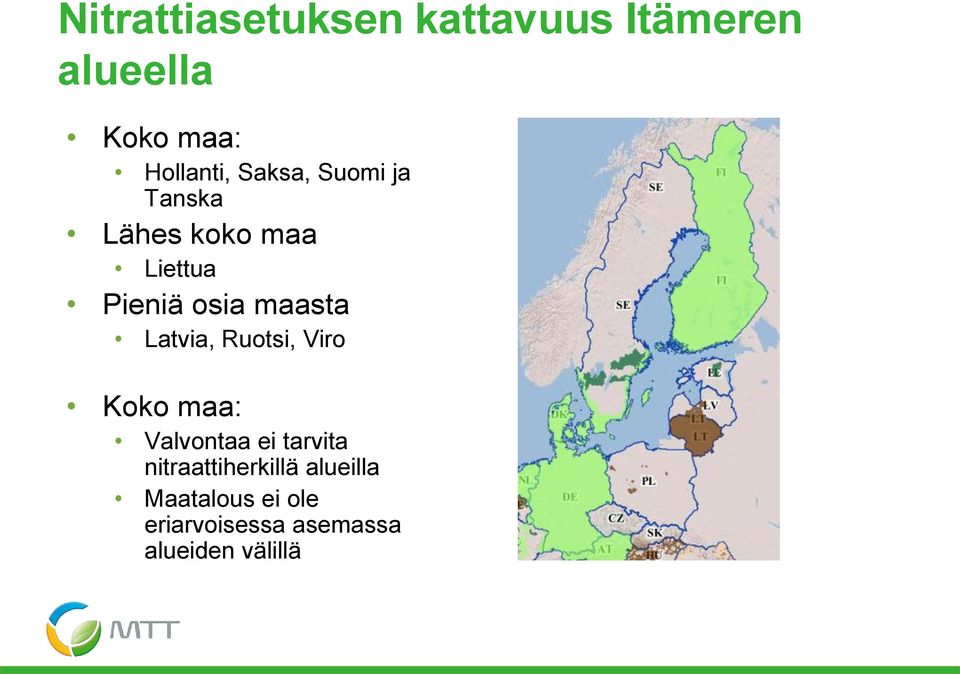 Latvia, Ruotsi, Viro Koko maa: Valvontaa ei tarvita