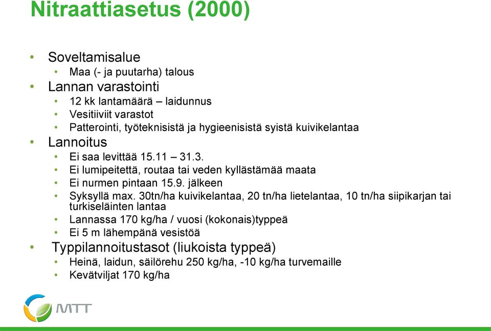 .3. Ei lumipeitettä, routaa tai veden kyllästämää maata Ei nurmen pintaan 15.9. jälkeen Syksyllä max.