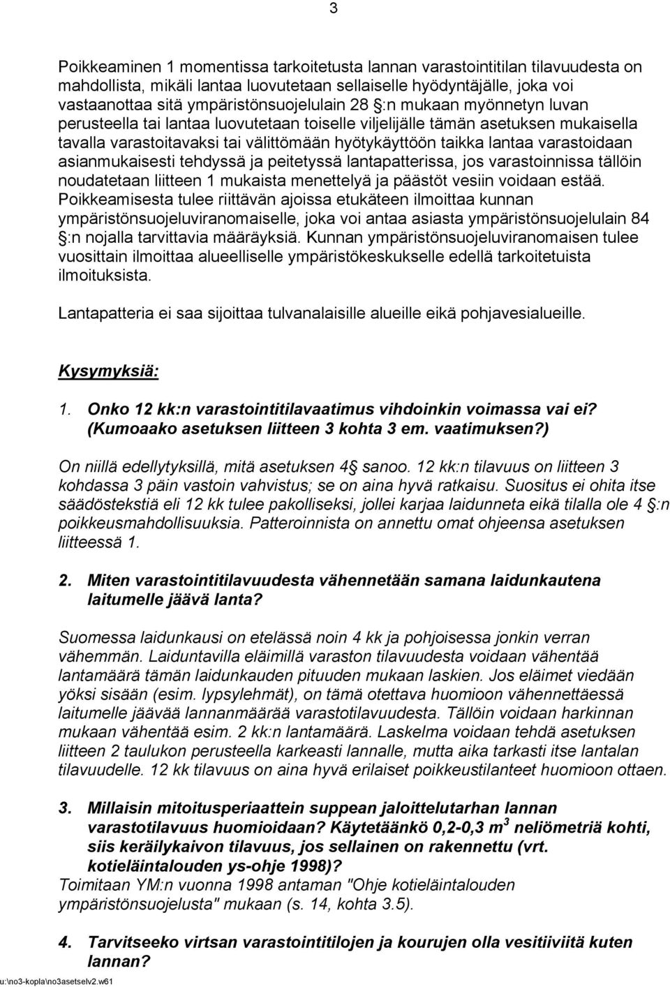 asianmukaisesti tehdyssä ja peitetyssä lantapatterissa, jos varastoinnissa tällöin noudatetaan liitteen 1 mukaista menettelyä ja päästöt vesiin voidaan estää.