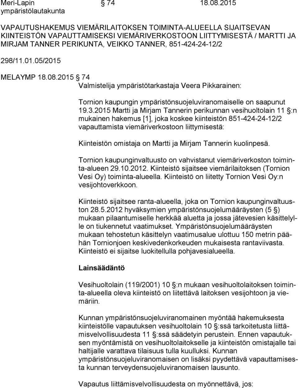 298/11.01.05/2015 MELAYMP 18.08.2015 74 Valmistelija ympäristötarkastaja Veera Pikkarainen: Tornion kaupungin ympäristönsuojeluviranomaiselle on saapunut 19.3.