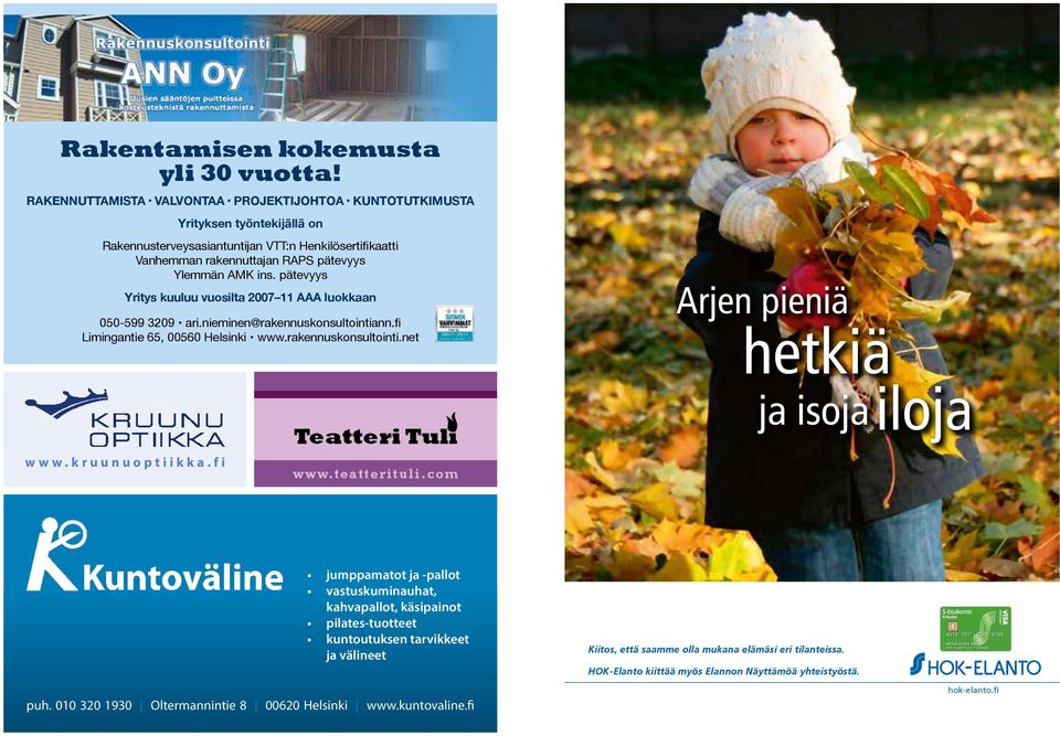 pätevyys Yritys kuuluu vuosilta 2007 11 AAA luokkaan 050-599 3209 ari.nieminen@rakennuskonsultointiann.fi Limingantie 65, 00560 Helsinki www.rakennuskonsultointi.net Arjen pieniä hetkiä ja isoja iloja www.