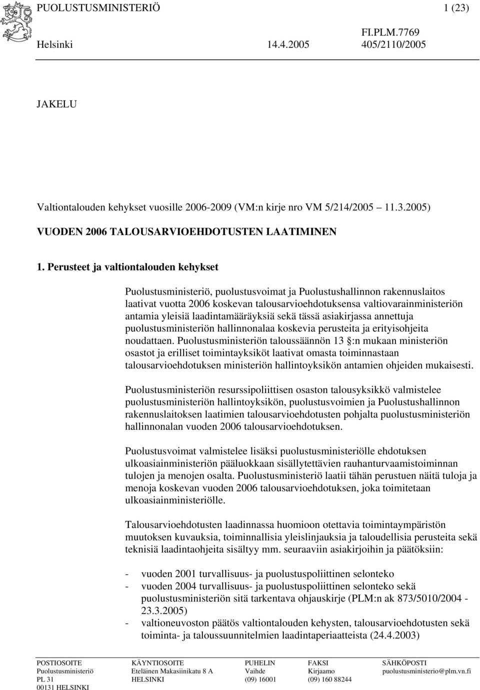 yleisiä laadintamääräyksiä sekä tässä asiakirjassa annettuja puolustusministeriön hallinnonalaa koskevia perusteita ja erityisohjeita noudattaen.