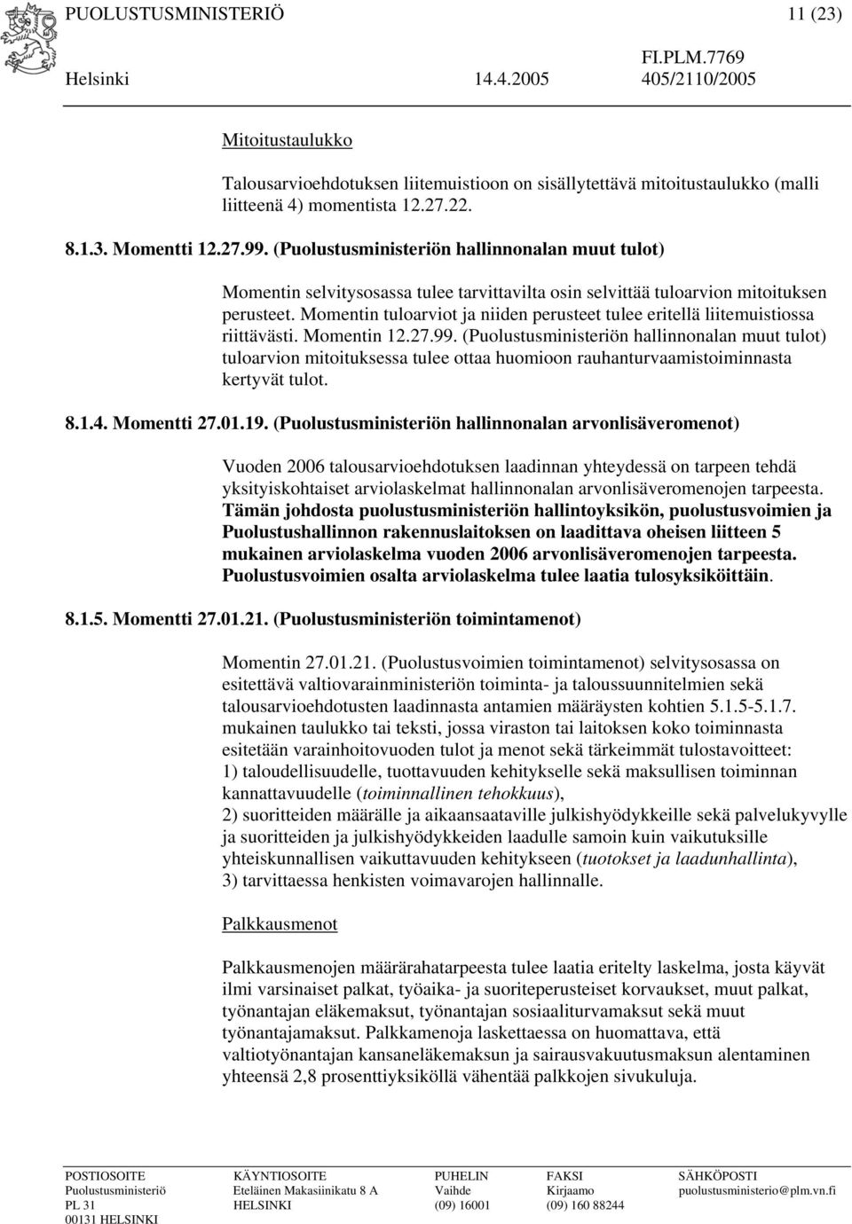 Momentin tuloarviot ja niiden perusteet tulee eritellä liitemuistiossa riittävästi. Momentin 12.27.99.