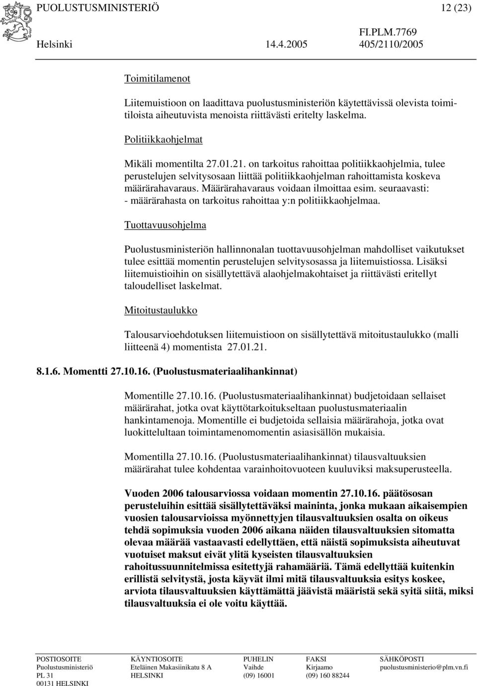 Määrärahavaraus voidaan ilmoittaa esim. seuraavasti: - määrärahasta on tarkoitus rahoittaa y:n politiikkaohjelmaa.