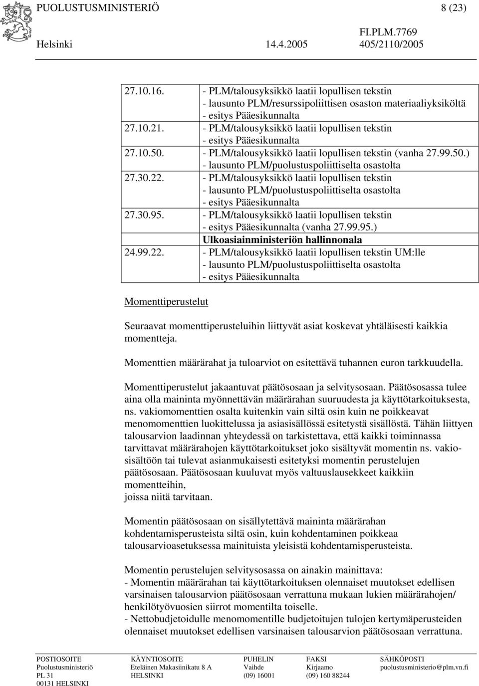 22. - PLM/talousyksikkö laatii lopullisen tekstin - lausunto PLM/puolustuspoliittiselta osastolta - esitys Pääesikunnalta 27.30.95.