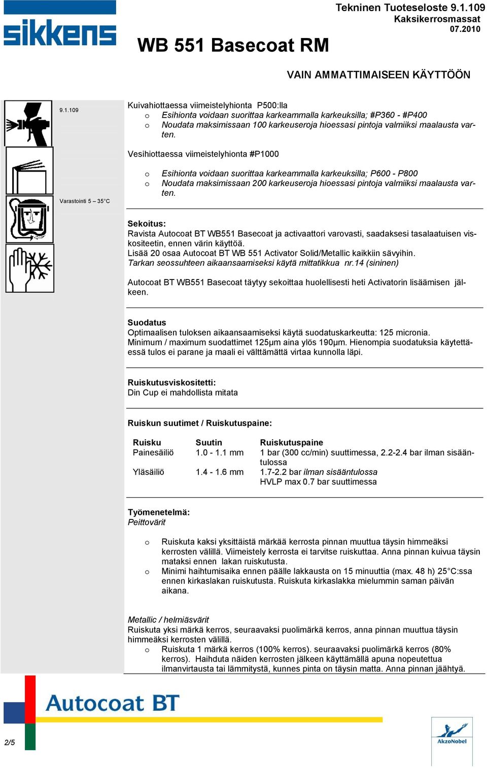 Sekitus: Ravista Autcat BT WB551 Basecat ja activaattri varvasti, saadaksesi tasalaatuisen visksiteetin, ennen värin käyttöä. Lisää 20 saa Autcat BT WB 551 Activatr Slid/Metallic kaikkiin sävyihin.