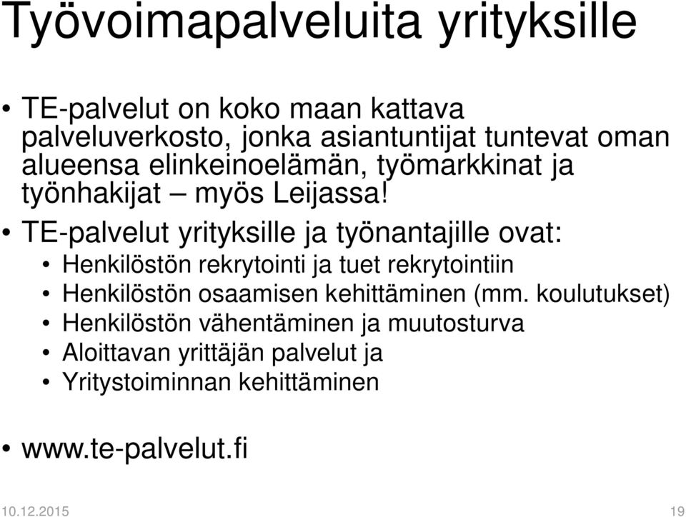 TE-palvelut yrityksille ja työnantajille ovat: Henkilöstön rekrytointi ja tuet rekrytointiin Henkilöstön osaamisen