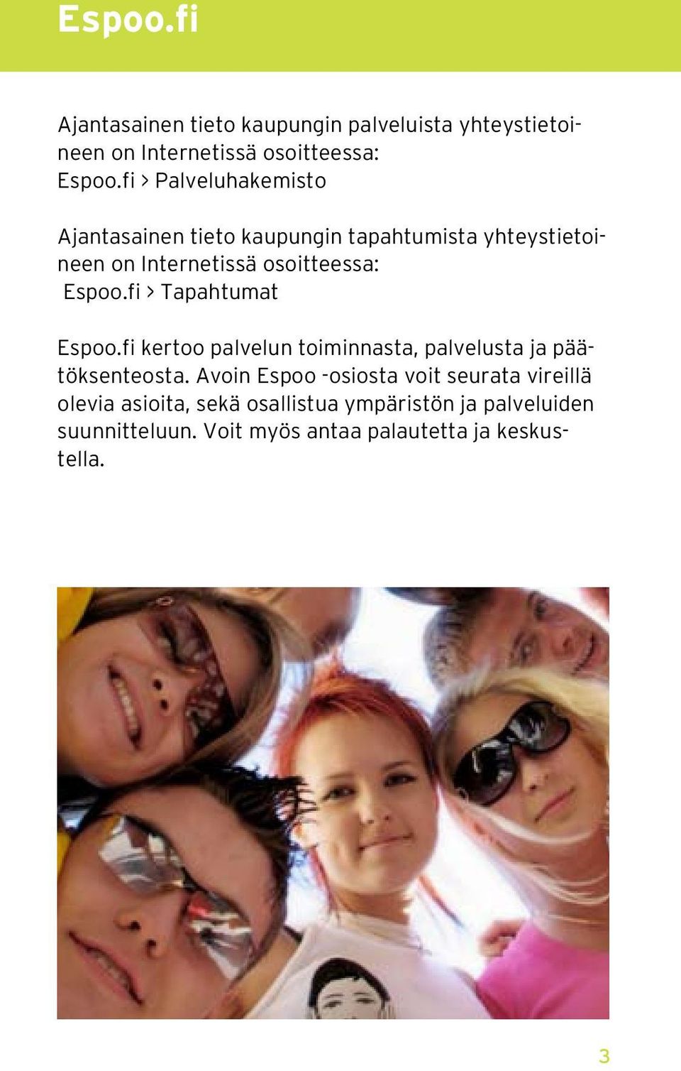 fi > Tapahtumat Espoo.fi kertoo palvelun toiminnasta, palvelusta ja päätöksenteosta.
