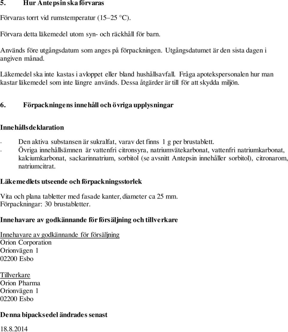 Dessa åtgärder är till för att skydda miljön. 6. Förpackningens innehåll och övriga upplysningar Innehållsdeklaration - Den aktiva substansen är sukralfat, varav det finns 1 g per brustablett.