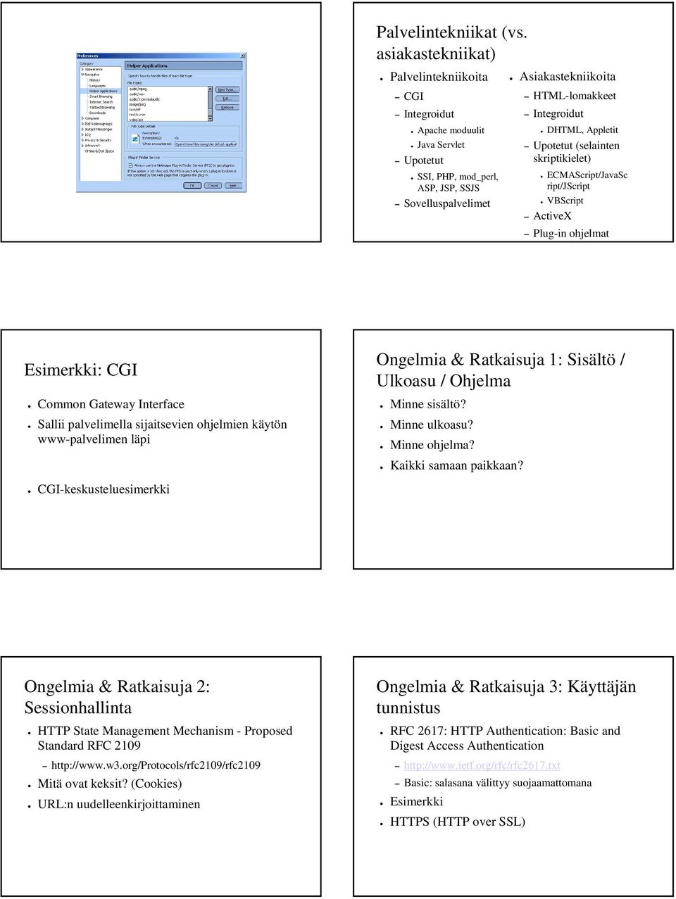 JSP, SSJS ECMAScript/JavaSc ript/jscript Sovelluspalvelimet VBScript ActiveX Plug-in ohjelmat Esimerkki: CGI Common Gateway Interface Sallii palvelimella sijaitsevien ohjelmien käytön www-palvelimen