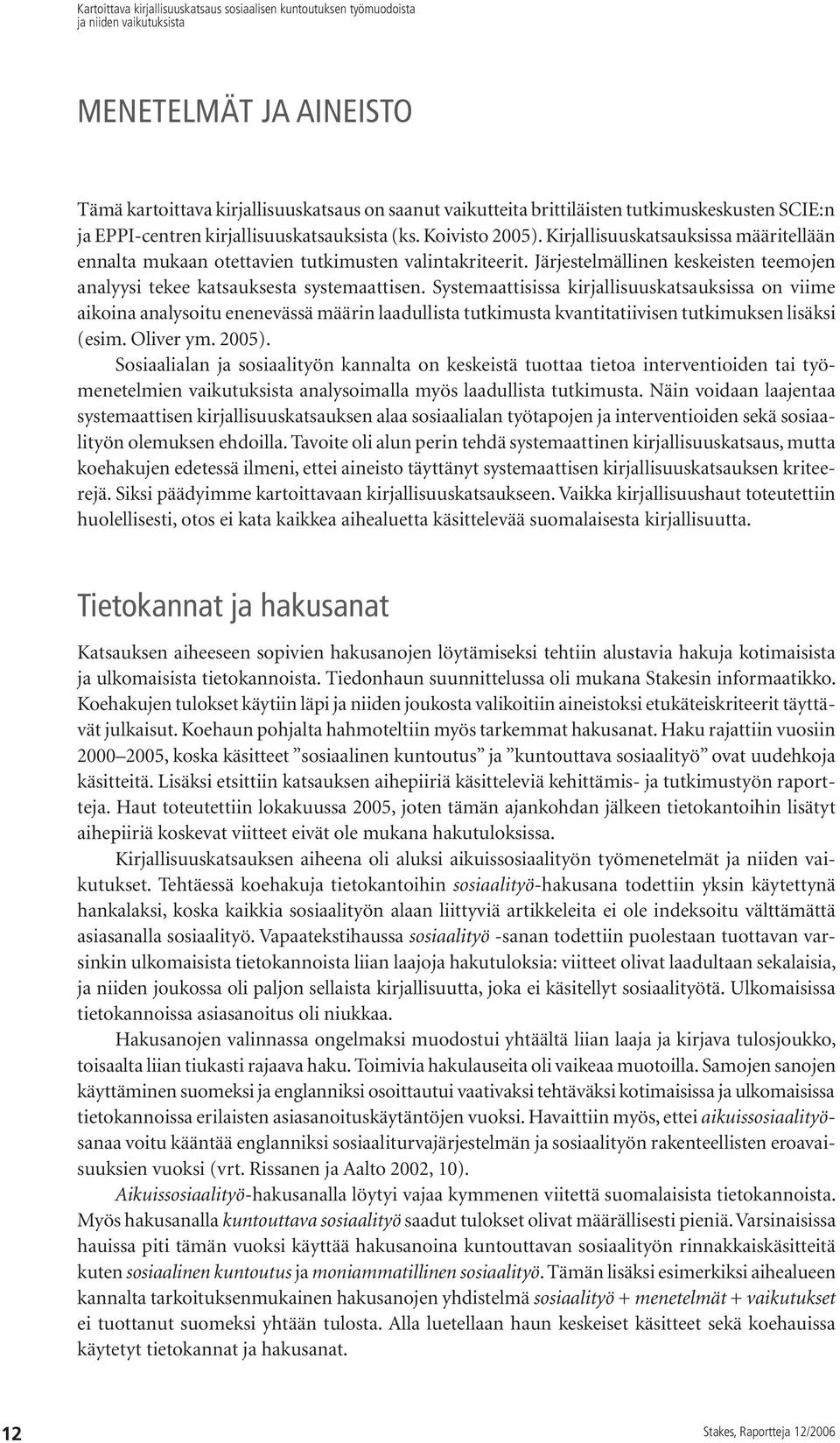 Järjestelmällinen keskeisten teemojen analyysi tekee katsauksesta systemaattisen.