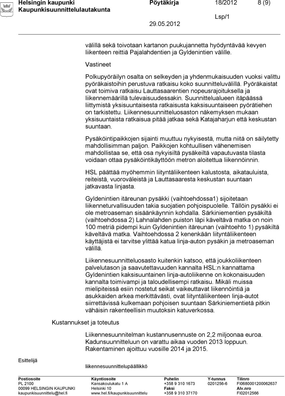 Pyöräkaistat ovat toimiva ratkaisu Lauttasaarentien nopeusrajoituksella ja liikennemäärillä tulevaisuudessakin.