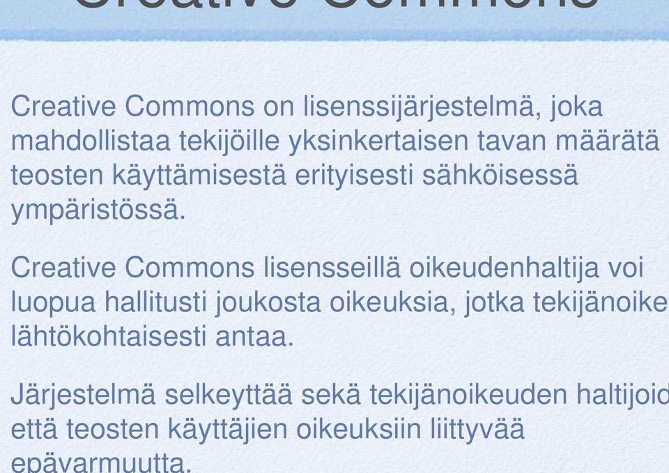 Creative Commons lisensseillä oikeudenhaltija voi luopua hallitusti joukosta oikeuksia, jotka