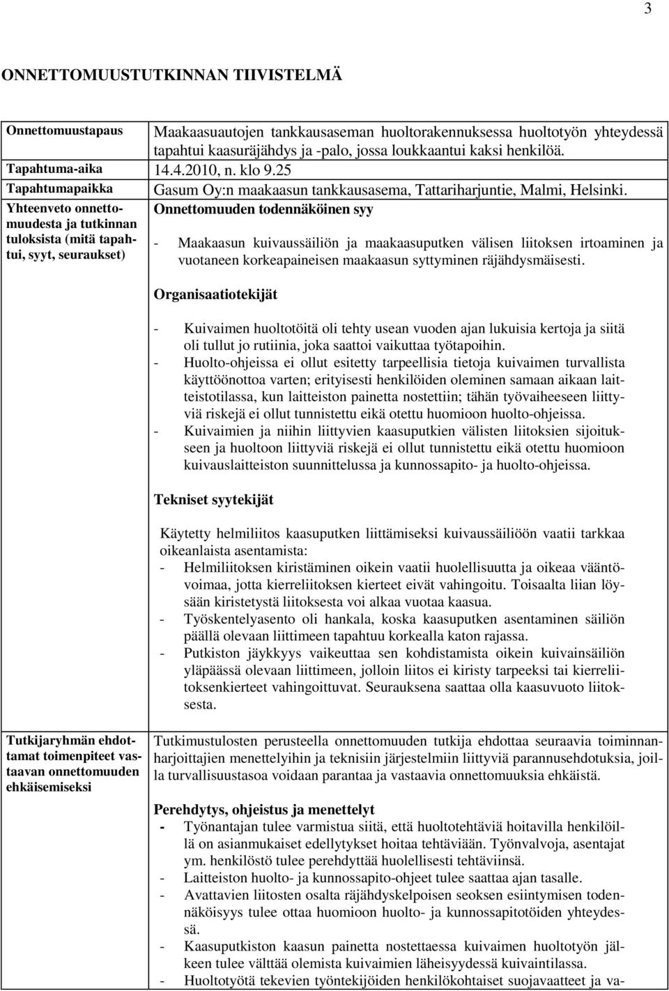 Yhteenveto onnettomuudesta ja tutkinnan tuloksista (mitä tapahtui, syyt, seuraukset) Onnettomuuden todennäköinen syy - Maakaasun kuivaussäiliön ja maakaasuputken välisen liitoksen irtoaminen ja