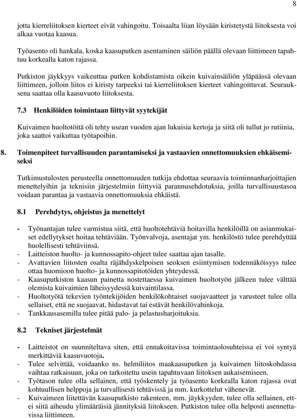 Putkiston jäykkyys vaikeuttaa putken kohdistamista oikein kuivainsäiliön yläpäässä olevaan liittimeen, jolloin liitos ei kiristy tarpeeksi tai kierreliitoksen kierteet vahingoittuvat.