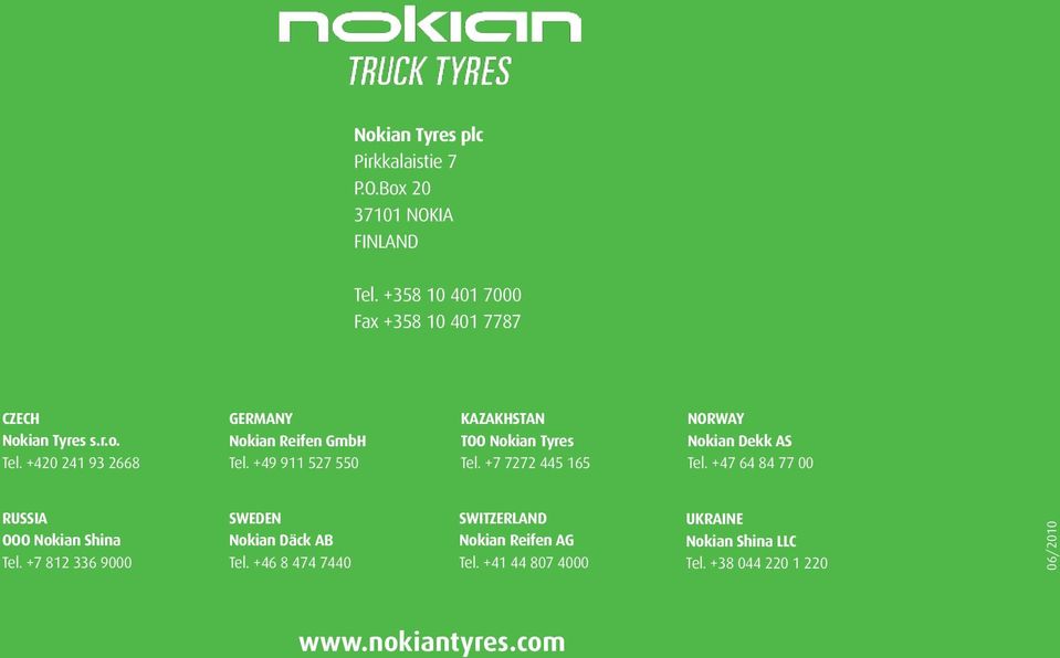 +49 911 527 550 KAZAKHSTAN TOO Nokian Tyres Tel. +7 7272 445 165 NORWAY Nokian Dekk AS Tel.