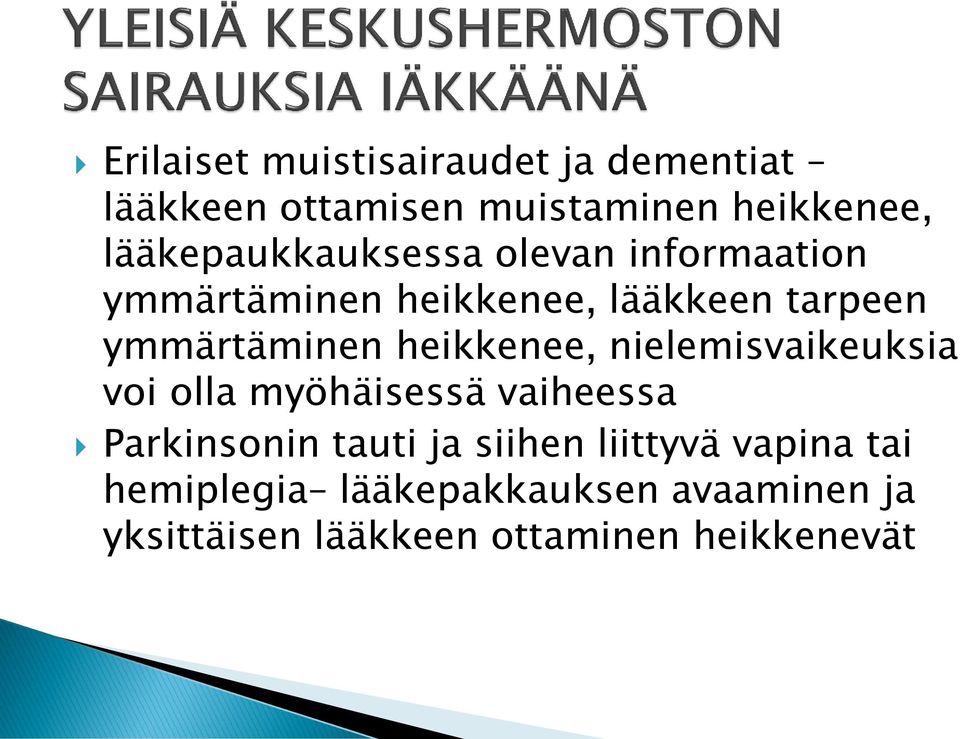 ymmärtäminen heikkenee, nielemisvaikeuksia voi olla myöhäisessä vaiheessa Parkinsonin tauti