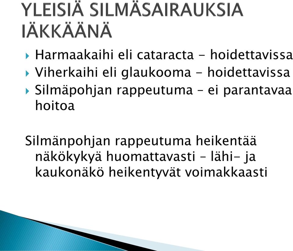 parantavaa hoitoa Silmänpohjan rappeutuma heikentää