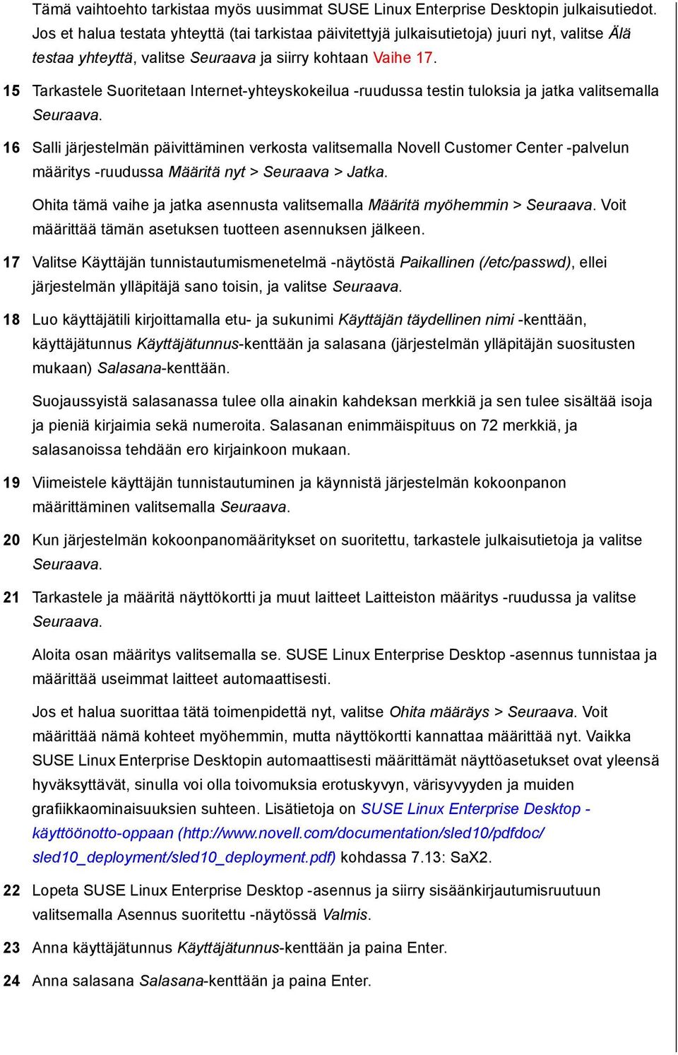 15 Tarkastele Suoritetaan Internet-yhteyskokeilua -ruudussa testin tuloksia ja jatka valitsemalla 16 Salli järjestelmän päivittäminen verkosta valitsemalla Novell Customer Center -palvelun määritys