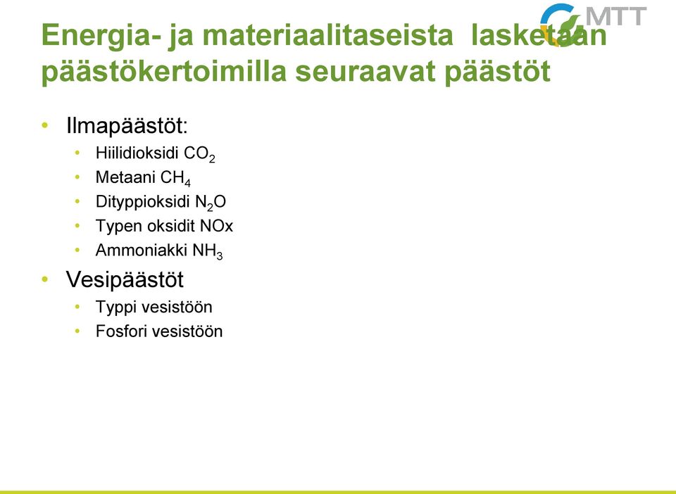 Hiilidioksidi CO 2 Metaani CH 4 Dityppioksidi N 2 O