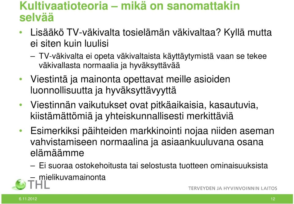 mainonta opettavat meille asioiden luonnollisuutta ja hyväksyttävyyttä Viestinnän vaikutukset ovat pitkäaikaisia, kasautuvia, kiistämättömiä ja