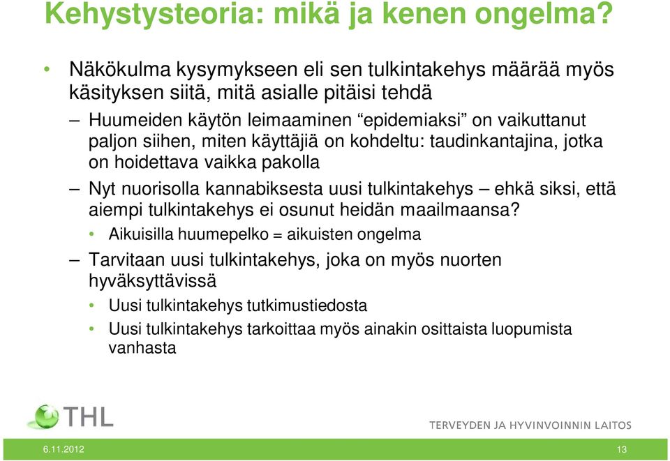 paljon siihen, miten käyttäjiä on kohdeltu: taudinkantajina, jotka on hoidettava vaikka pakolla Nyt nuorisolla kannabiksesta uusi tulkintakehys ehkä siksi,