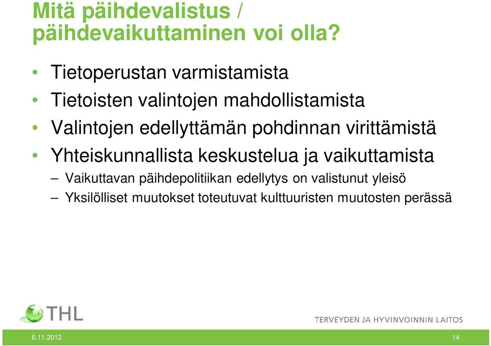 edellyttämän pohdinnan virittämistä Yhteiskunnallista keskustelua ja vaikuttamista