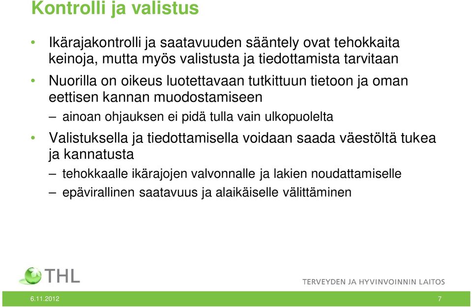 ainoan ohjauksen ei pidä tulla vain ulkopuolelta Valistuksella ja tiedottamisella voidaan saada väestöltä tukea ja