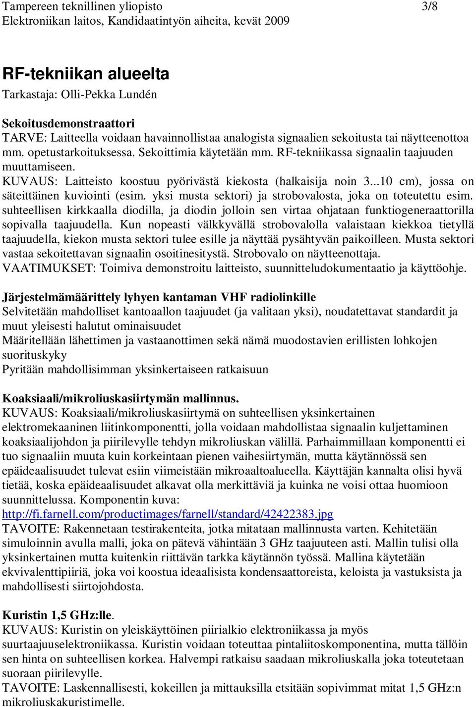 ..10 cm), jossa on säteittäinen kuviointi (esim. yksi musta sektori) ja strobovalosta, joka on toteutettu esim.