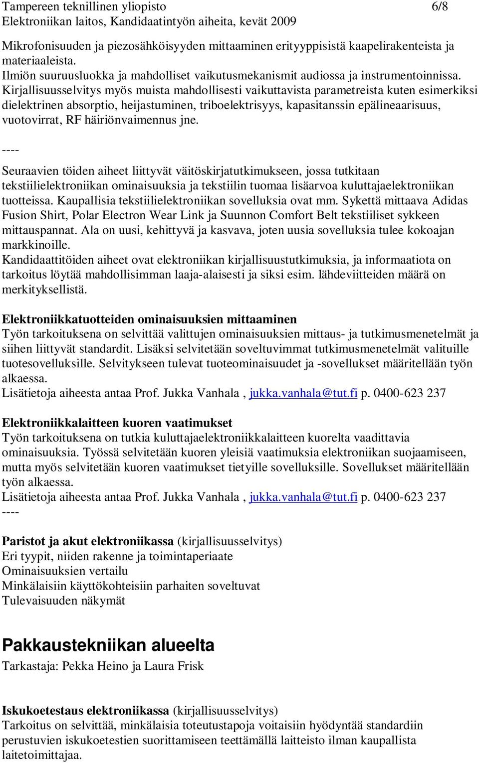 Kirjallisuusselvitys myös muista mahdollisesti vaikuttavista parametreista kuten esimerkiksi dielektrinen absorptio, heijastuminen, triboelektrisyys, kapasitanssin epälineaarisuus, vuotovirrat, RF