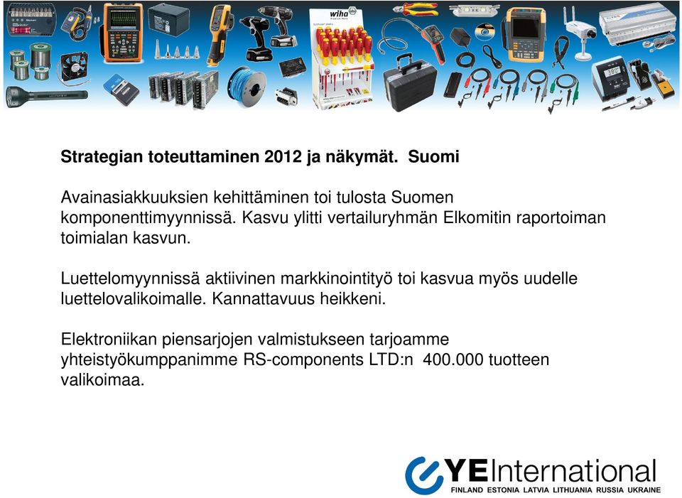 Kasvu ylitti vertailuryhmän Elkomitin raportoiman toimialan kasvun.