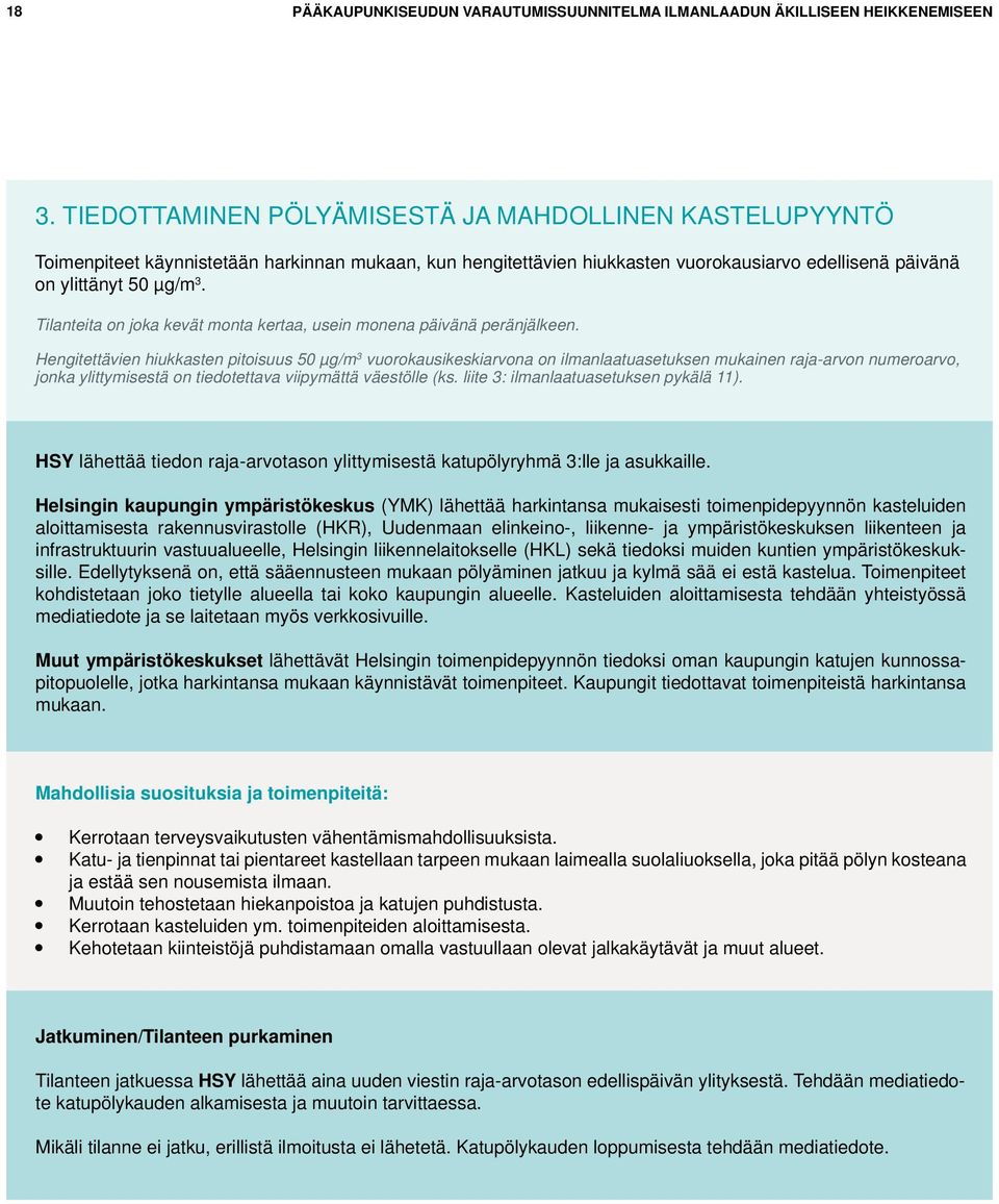 Tilanteita on joka kevät monta kertaa, usein monena päivänä peränjälkeen.