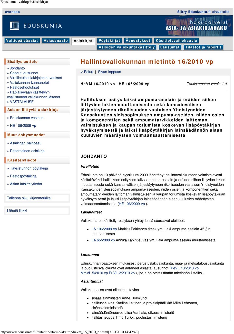 lausunnot» Vireilletuloasiakirjojen kuvaukset» Valiokunnan kannanotot» Päätösehdotukset» Ratkaisevaan käsittelyyn osallistuneet valiokunnan jäsenet» VASTALAUSE Asiaan liittyviä asiakirjoja»