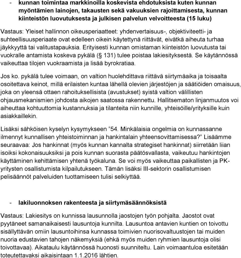 jäykkyyttä tai valitustapauksia. Erityisesti kunnan omistaman kiinteistön luovutusta tai vuokralle antamista koskeva pykälä ( 131) tulee poistaa lakiesityksestä.