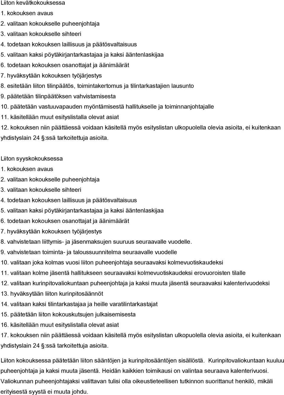 esitetään liiton tilinpäätös, toimintakertomus ja tilintarkastajien lausunto 9. päätetään tilinpäätöksen vahvistamisesta 10.