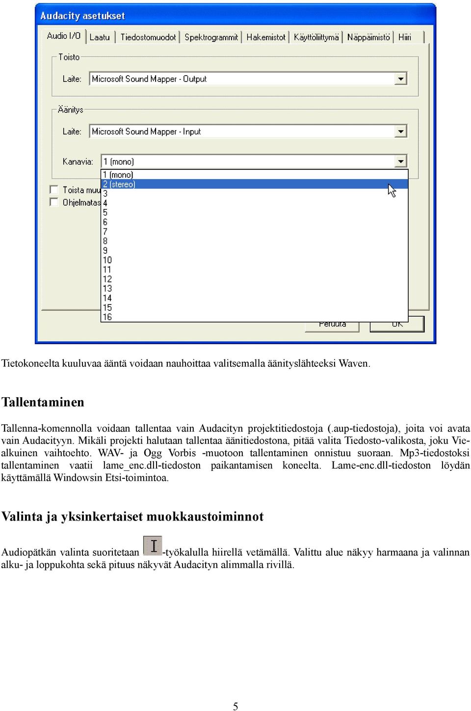 WAV- ja Ogg Vorbis -muotoon tallentaminen onnistuu suoraan. Mp3-tiedostoksi tallentaminen vaatii lame_enc.dll-tiedoston paikantamisen koneelta. Lame-enc.