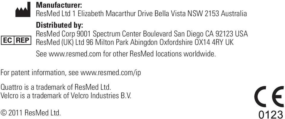 Manufacturer: ResMed Ltd 1 Elizabeth Macarthur Drive Bella Vista NSW 2153 Australia Distributed by: ResMed