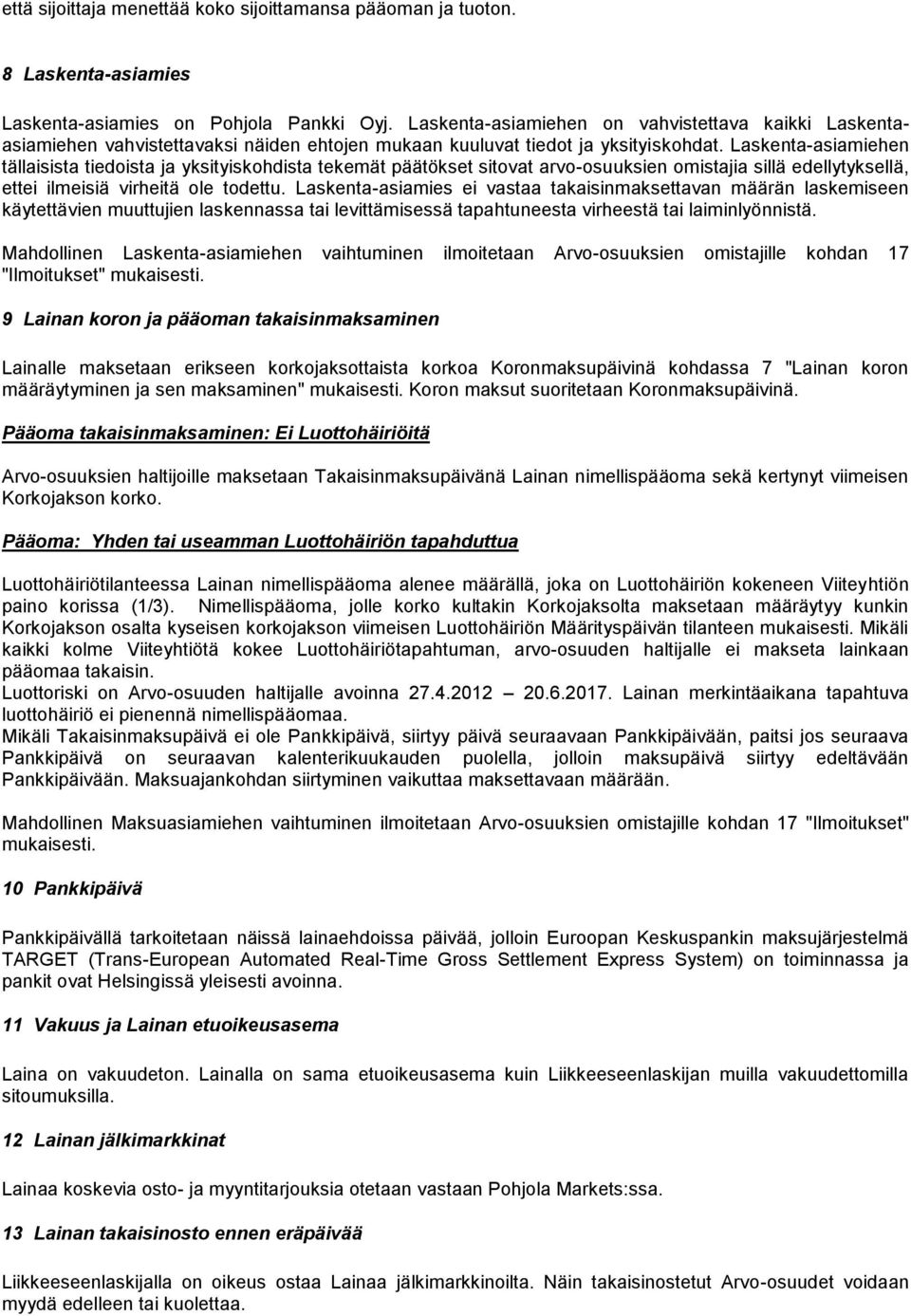 Laskenta-asiamiehen tällaisista tiedoista ja yksityiskohdista tekemät päätökset sitovat arvo-osuuksien omistajia sillä edellytyksellä, ettei ilmeisiä virheitä ole todettu.