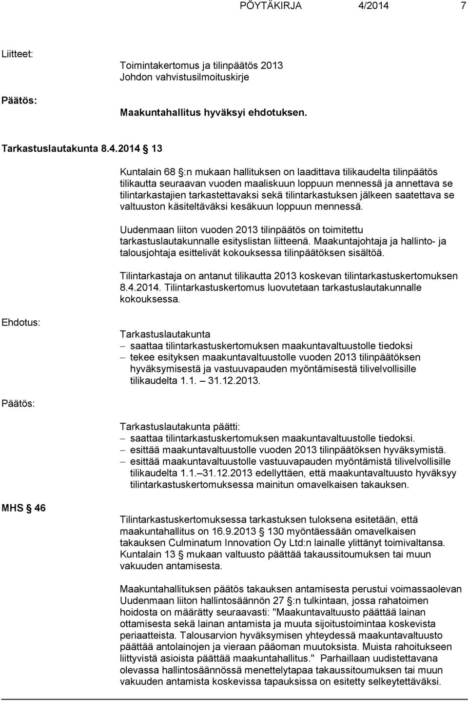 laadittava tilikaudelta tilinpäätös tilikautta seuraavan vuoden maaliskuun loppuun mennessä ja annettava se tilintarkastajien tarkastettavaksi sekä tilintarkastuksen jälkeen saatettava se valtuuston